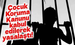 Çocuk Koruma Kanunu kabul edilerek yasalaştı