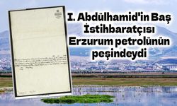 I. Abdülhamid'in Baş İstihbaratçısı Erzurum petrolünün peşindeydi
