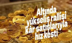 Altında yükseliş rallisi kâr satışlarıyla hız kesti