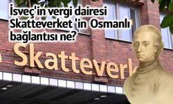 İsveç'in “Skatteverket” sırrı: Hikâyenin ucunda Osmanlı var