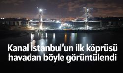 Kanal İstanbul’un dev köprüsü geceyi aydınlatıyor