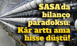 SASA’da bilanço şaşkınlığı: Kâra geçti, hisse neden tabanı gördü?
