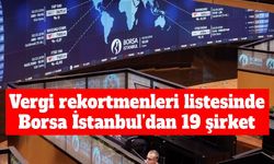 BIST’in vergi rekortmenleri belli oldu: 19 şirket listede