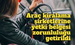 Araç kiralama şirketlerine yetki belgesi zorunluluğu getirildi