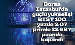 BIST 100 yatırımcısını sevindirdi: Endeks yüzde 2,07 değer kazandı