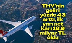 THY’nin 2026 ilk yarı net kârı 18,9 milyar TL oldu
