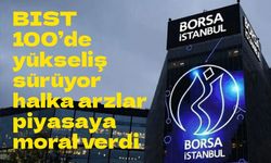 Borsa İstanbul’da yükseliş ivmesi: Halka arzlar yatırımcı ilgisini artırabilir