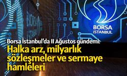 Borsa İstanbul’da 11 Ağustos gündemi: Halka arz, milyarlık sözleşmeler ve sermaye hamleleri