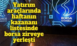 Yatırım araçlarında haftanın kazananı değişti: Borsa zirveye yerleşti