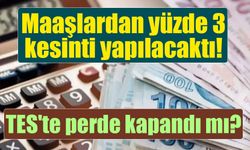 Maaşlardan yüzde 3 kesinti bekleyen milyonlara TES sürprizi!