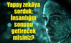 Yapay zekâya sorduk: İnsanlığın sonunu getirecek misiniz?
