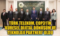 TÜRK TELEKOM, COP31’İN ‘KÜRESEL DİJİTAL DÖNÜŞÜM VE TEKNOLOJİ PARTNERİ’ OLDU