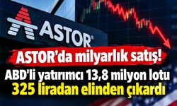 Fon krizi öncesi ASTOR’da milyarlık satış! ABD’li yatırımcı 13,8 milyon lotu elinden çıkardı