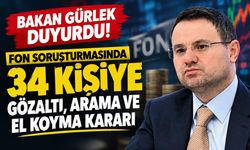 Fon soruşturmasında 5. dalga: 34 şüpheli hakkında gözaltı ve el koyma kararı