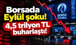 Borsada Eylül şoku! 4,5 trilyon TL buharlaştı