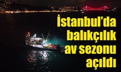 İstanbul’da 2026-2027 balıkçılık av sezonu açıldı