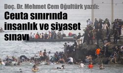 Doç. Dr. Mehmet Cem Oğultürk yazdı: Ceuta sınırında insanlık ve siyaset sınavı