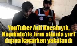 YouTuber Arif Kocabıyık, Kapıkule’de tırın altında yurt dışına kaçarken yakalandı