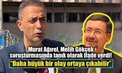 Murat Ağırel, Melih Gökçek soruşturmasında tanık olarak ifade verdi: “Daha büyük bir olay ortaya çıkabilir”