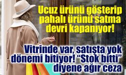 Vitrinde görüp alamıyorsanız dikkat! “Stok bitti” bahanesine ağır ceza geliyor