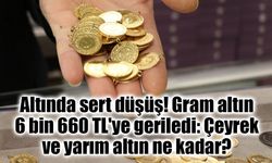 Altında sert düşüş! Gram altın 6 bin 660 TL'ye geriledi: Çeyrek ve yarım altın ne kadar?