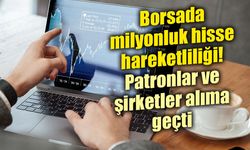 Borsada milyonlar havada uçuştu: İşte en dikkat çeken hisse işlemleri