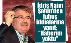 İdris Naim Şahin’den fuhuş iddialarına yanıt: “Haberim yoktu”