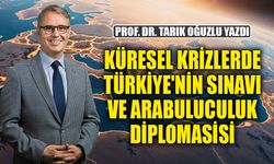 KÜRESEL KRİZLERDE TÜRKİYE'NİN SINAVI  VE ARABULUCULUK DİPLOMASİSİ