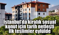 İstanbul’da kiralık sosyal konut için tarih netleşti: İlk teslimler eylülde