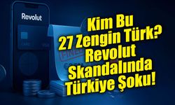 Kim Bu 27 Zengin Türk? Revolut Skandalında Türkiye Şoku!