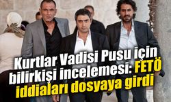 Kurtlar Vadisi Pusu için bilirkişi incelemesi: FETÖ iddiaları dosyaya girdi