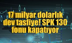 130 fon için tasfiye kararı: 826 milyar liralık portföy ve yüz binlerce yatırımcı
