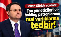 Bakan Gürlek açıkladı: Fon yöneticileri ve holding patronlarının mal varlıklarına tedbir