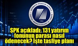 SPK, 131 yatırım fonunun tasfiye sürecinin usul ve esaslarını açıkladı