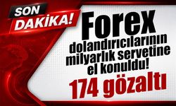 Forex dolandırıcılığında dev operasyon: 174 şüpheli gözaltında, 1,5 milyarlık servete el konuldu