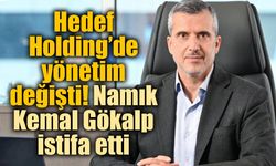Hedef Holding’de başkan değişti: Namık Kemal Gökalp istifa etti