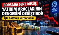 Borsada sert düşüş, yatırım araçlarının dengesini değiştirdi! İşte haftanın kazandıranı