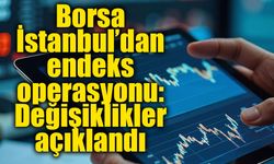 Borsa İstanbul’dan endeks revizyonu: BIST 30, BIST 50 ve BIST 100’de yeni dönem başlıyor