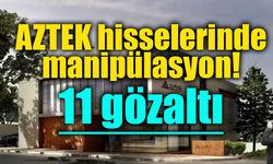 Sermaye piyasası soruşturmasında AZTEK operasyonu: 11 şüpheli gözaltında