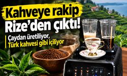 Kahveye rakip Rize’den çıktı! Çaydan üretiliyor, Türk kahvesi gibi içiliyor