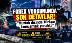 Forex vurgununda şok detaylar! “Mutfak dışında Türkçe konuşmak yasaktı”