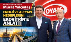 OYAK Genel Müdürü Murat Yalçıntaş enerji ve altyapı hedeflerini Ekovitrin'e anlattı