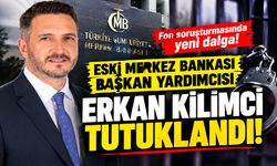 Fon soruşturmasında 11 yeni tutuklama: Eski TCMB Başkan Yardımcısı Erkan Kilimci de tutuklandı