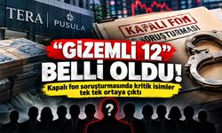 Kapalı fon soruşturmasında merak edilen 12 kişi belli oldu