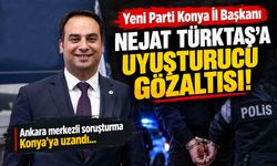 Yeni Parti Konya İl Başkanı Nejat Türktaş'a uyuşturucu gözaltısı!