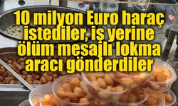 10 milyon Euro haraç istediler, iş yerine ölüm mesajlı lokma aracı gönderdiler