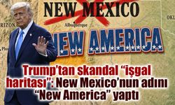 Trump’tan skandal “işgal haritası”: New Mexico’nun adını “New America” yaptı