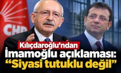 Kılıçdaroğlu’ndan İmamoğlu açıklaması: “Siyasi tutuklu değil”