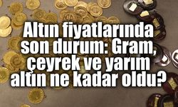 Altın fiyatlarında son durum: Gram, çeyrek ve yarım altın ne kadar oldu?