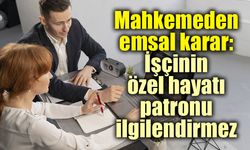 Emsal karar; İşçinin özel hayatı patronu ilgilendirmez